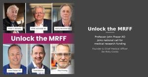 DMC Founder Professor John Fraser AO is among more than 60 leading scientists and three Nobel Laureates calling on the Australian Government to unlock the Medical Research Future Fund.